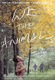 We the Animals (Justin Torres)