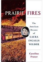 Prairie Fires: The American Dreams of Laura Ingalls Wilder (Caroline Fraser)