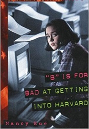 &quot;B&quot; Is for Bad at Getting Into Harvard (Nancy Rue)