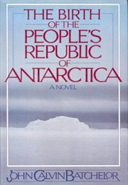 The Birth of the People's Republic of Antarctica (John Calvin Batchelor)