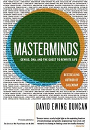 Masterminds: Genius, DNA, and the Quest to Rewrite Life (David Ewing Duncan)