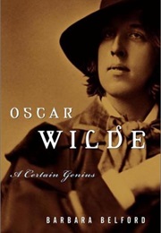 Oscar Wilde: A Certain Genius (Barbara Belford)