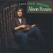 Alison Krauss - I&#39;ve Got That Old Feeling
