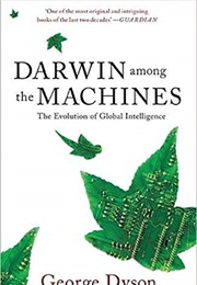 Darwin Among the Machines: The Evolution of Global Intelligence (George Dyson)
