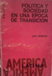 Política Y Sociedad En Una Época De Transición, by Gino Germani