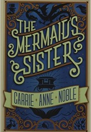 The Mermaid&#39;s Sister (Carrie Anne Noble)