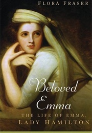 Beloved Emma: The Life of Emma, Lady Hamilton (Flora Fraser)
