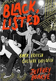 Black, Listed: Black British Culture Explored (Jeffrey Boakye)