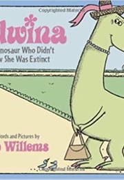 Edwina, the Dinosaur Who Didn't Know She Was Extinct (Mo Willems)