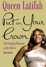 Put on Your Crown: Life Changing Moments on the Path to Queendom (Queen Latifah)