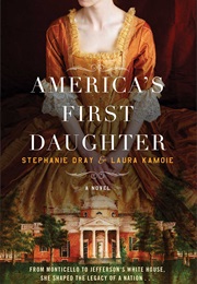 America&#39;s First Daughter a Novel (Stephanie Dray)