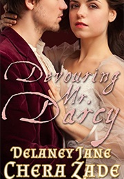 Devouring Mr. Darcy (Darcy's Undoing, #2) (Delaney Jane,  Chera Zade)