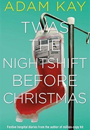 Twas the Nightshift Before Christmas (Adam Kay)