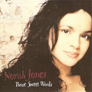 Those Sweet Words by Norah Jones