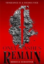 Only Ashes Remain (Rebecca Schaeffer)