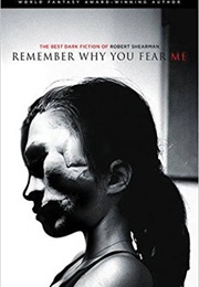 Remember Why You Fear Me (Robert Shearman)