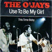 Use Ta Be My Girl - The O'jays