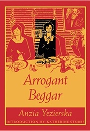 Arrogant Beggar (Anzia Yezierska)
