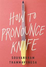 How to Pronounce Knife (Souvankham Thammavongsa)