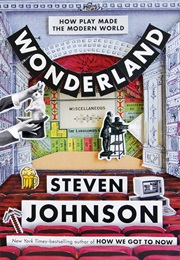 Wonderland: How Play Made the Modern World (Steven Johnson)