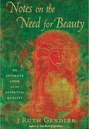 Notes on the Need for Beauty (J. Ruth Gendler)