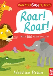 Can You Say It, Too? Roar! Roar! (Nosy Crow)