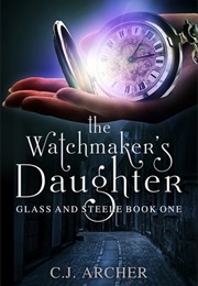 The Watchmaker's Daughter (C. J. Archer)