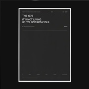 It&#39;s Not Living (If It&#39;s Not With You) - The 1975