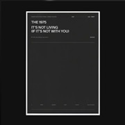 It's Not Living (If It's Not With You) - The 1975