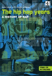 The Hip Hop Years: A History of Rap (Alex Ogg)