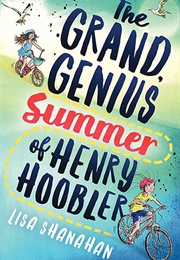 The Grand, Genius Summer of Henry Hoobler (Lisa Shanahan)