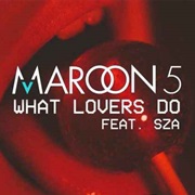 "What Lovers Do" Maroon 5