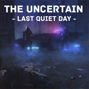 The Uncertain: Last Quiet Day