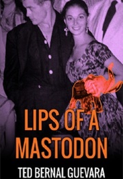 Lips of a Mastodon (Ted Bernal Guevara)