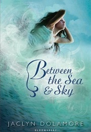 Between the Sea and Sky (Jaclyn Dolamore)