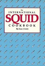 The International Squid Cookbook (Isaac Cronin)