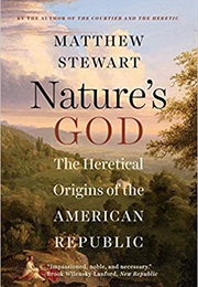 Nature's God: The Heretical Origins of the American Republic (Matthew Stewart)