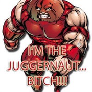 I'm the Juggernaut, Bitch!