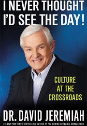 I Never Thought I Would See the Day (David Jeremiah)