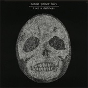 Bonnie &#39;Prince&#39; Billy - I See a Darkness (1999)