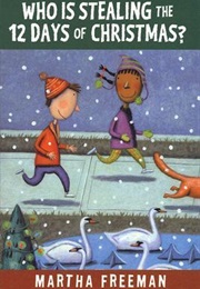 Who Is Stealing the 12 Days of Christmas? (Martha Freeman)