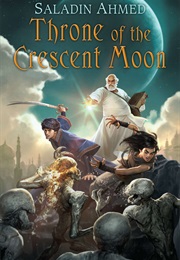The Crescent Moon Kingdoms: Throne of the Crescent Moon (Saladin Ahmed)