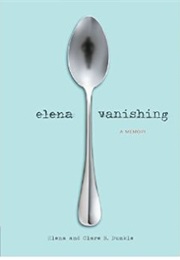 Elena Vanishing: A Memoir (Clare B. Dunkle & Elena Dunkle)