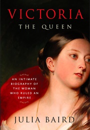 Victoria: The Queen (Julia Baird)
