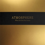 Atmosphere- When Life Gives You Lemons
