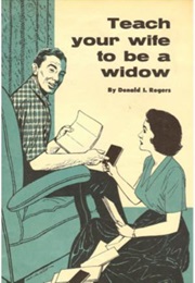 Teach Your Wife to Be a Widow (Donald L. Rogers)