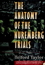 The Anatomy of the Nuremberg Trials (Telford Taylor)