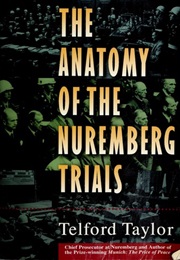 The Anatomy of the Nuremberg Trials (Telford Taylor)