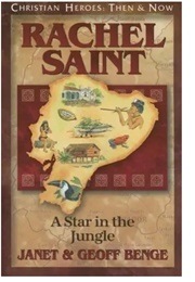 Christian Heroes,  Then and Now: Rachel Saint (Janet and Geoff Benge)