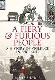 A Fiery and Furious People: A History of Violence in England (James Sharpe)